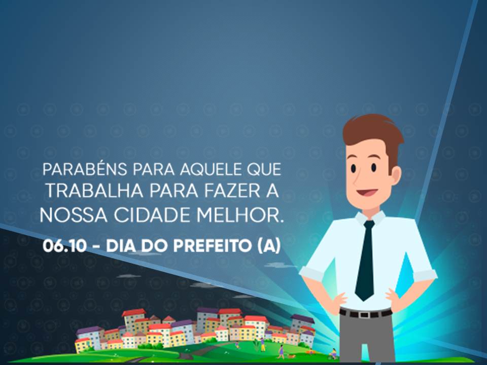 Dia 06 de Outubro - DIA DO PREFEITO (A)